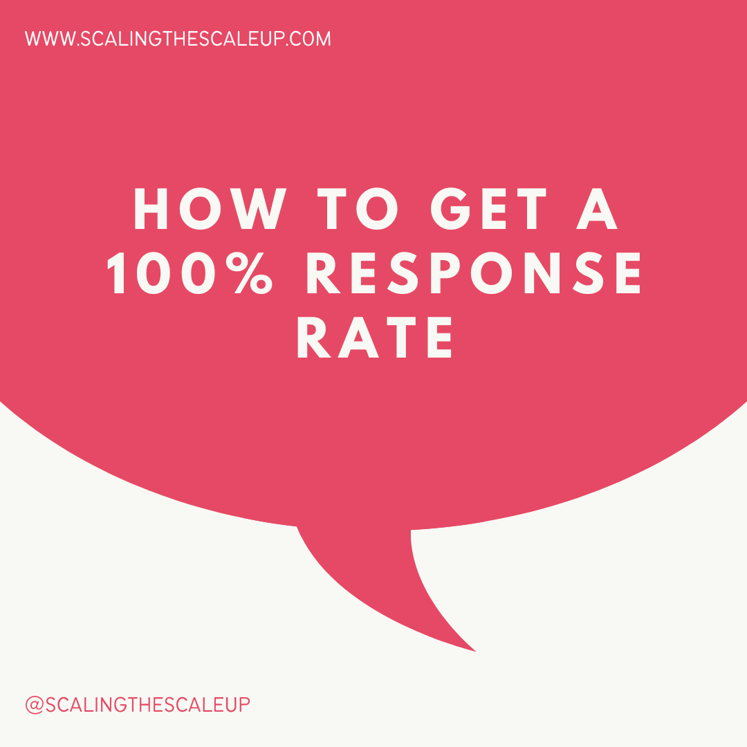 scalingthescaleup - how to get a 100% response rate