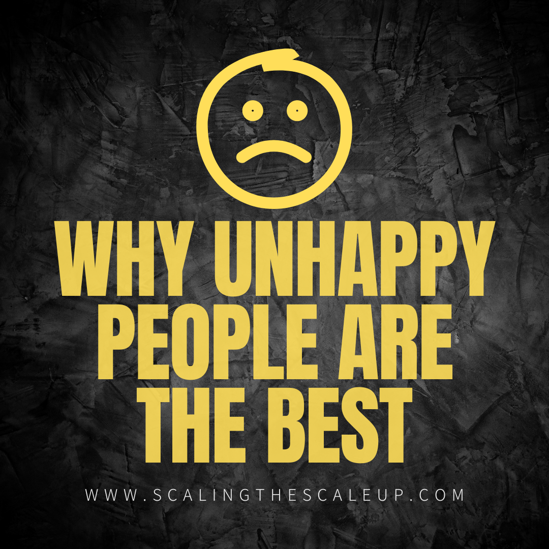Why Unhappy People are the Best