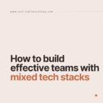 ScalingTheScaleup - how to build effective teams with mixed tech stacks